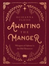 Awaiting the Manger - Whispers of Advent in the Old Testament